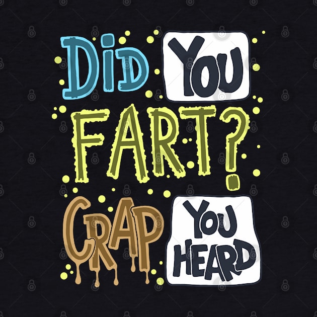 Did You Fart ? Crap You Heard by Scriptnbones